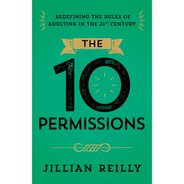 The Ten Permissions: Redefining the Rules of Adulting in the 21st Century