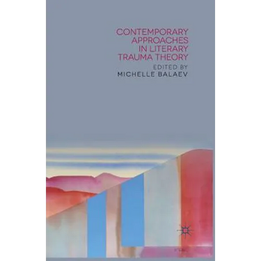 Contemporary Approaches in Literary Trauma Theory