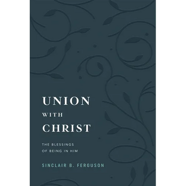 Union with Christ: The Blessings of Being in Him