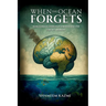 When The Ocean Forgets: How Climate Change Is Unravelling The Earth's Memory
