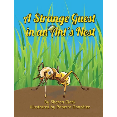 A Strange Guest in an Ant's Nest: A Children's Nature Picture Book, a Fun Ant Story That Kids Will Love