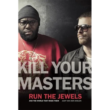 Kill Your Masters: Run the Jewels and the World That Made Them