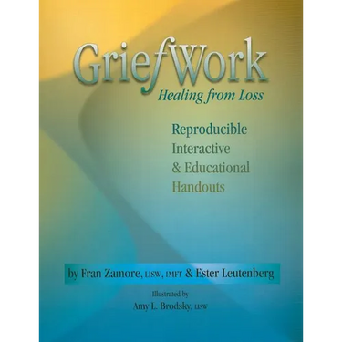 Griefwork Healing from Loss: Reproducibe, Interactive & Educational Handouts