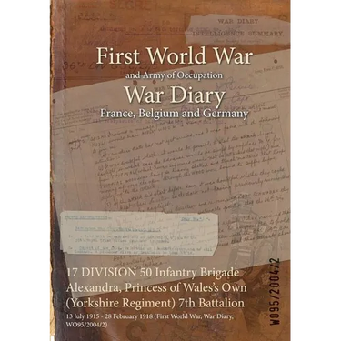 17 DIVISION 50 Infantry Brigade Alexandra, Princess of Wales's Own (Yorkshire Regiment) 7th Battalion: 13 July 1915 - 28 February 1918 (First World Wa