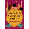 How to Be an Antiracist Family: 25 Inspiring Tales About Racism to Be Read Together with The Kids