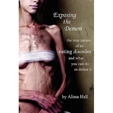 Exposing the Demon: the true nature of an eating disorder and what you can do to defeat it