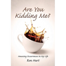 Are You Kidding Me?: Amazing Occurrences in My Life