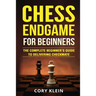 Chess Endgame for Beginners: The Complete Beginner's Guide to Delivering Checkmate