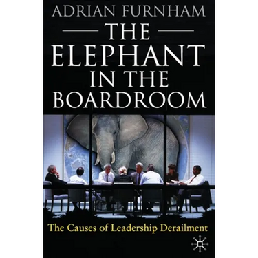 The Elephant in the Boardroom: The Causes of Leadership Derailment