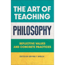 The Art of Teaching Philosophy: Reflective Values and Concrete Practices