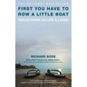 First You Have to Row a Little Boat: Reflections on Life & Living