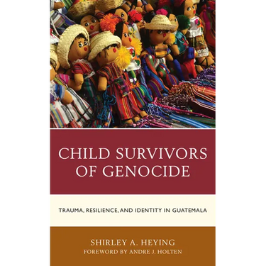 Child Survivors of Genocide: Trauma, Resilience, and Identity in Guatemala