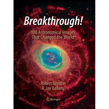 Breakthrough!: 100 Astronomical Images That Changed the World