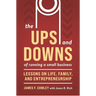 The Ups and Downs of Running a Small Business: Lessons from a Lifetime of Lifting People, Business, and Community Up
