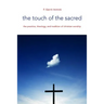 The Touch of the Sacred: The Practice, Theology, and Tradition of Christian Worship