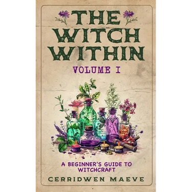 The Witch Within, Volume I: A Beginner's Guide to Witchcraft