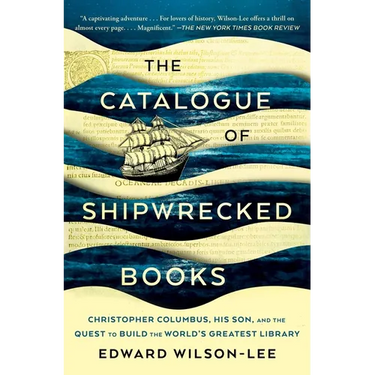 The Catalogue of Shipwrecked Books: Christopher Columbus, His Son, and the Quest to Build the World's Greatest Library