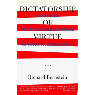 Dictatorship of Virtue: How the Battle Over Multiculturalism Is Reshaping Our Schools, Our Country, and Our Lives