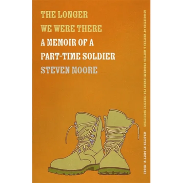 The Longer We Were There: A Memoir of a Part-Time Soldier