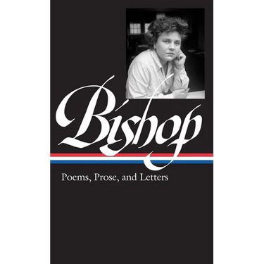 Elizabeth Bishop: Poems, Prose, and Letters (Loa #180)