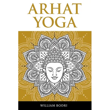 Arhat Yoga: A Complete Description of the Spiritual Pathway to the Sambhogakaya Yoga Attainment