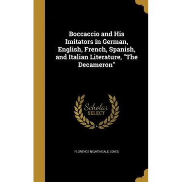 Boccaccio and His Imitators in German, English, French, Spanish, and Italian Literature, "The Decameron"