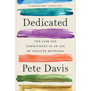 Dedicated: The Case for Commitment in an Age of Infinite Browsing