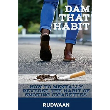 Dam That Habit: How to mentally reverse the habit of smoking cigarettes