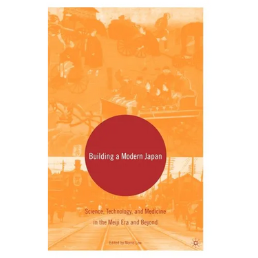 Building a Modern Japan: Science, Technology, and Medicine in the Meiji Era and Beyond