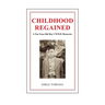 CHILDHOOD REGAINED A Ten-Year-Old Boy's WWII Memories