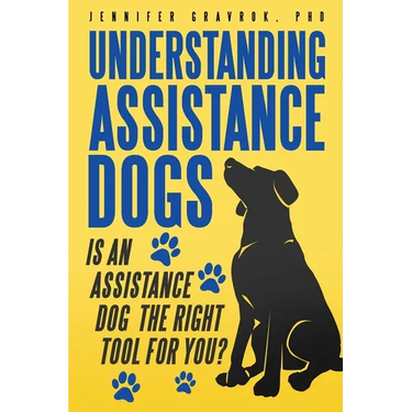 Understanding Assistance Dogs: Is an Assistance Dog the Right Tool for You?