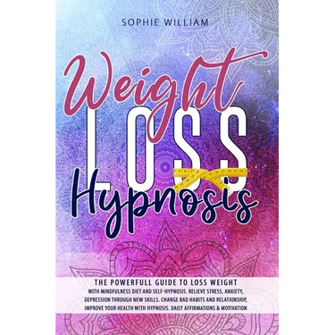 Weight Loss Hypnosis: The powerfull guide to loss weight with mindfulness diet and self-hypnosis. Relieve stress, anxiety, depression throug