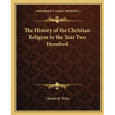 The History of the Christian Religion to the Year Two Hundred