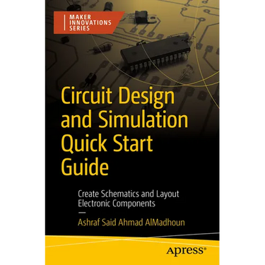 Circuit Design and Simulation Quick Start Guide: Create Schematics and Layout Electronic Components