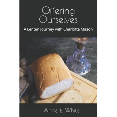 Offering Ourselves: A Lenten Journey with Charlotte Mason