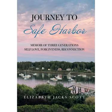 Journey to Safe Harbor: Memoir of Three Generations Self Love, Forgiveness, Reconnection