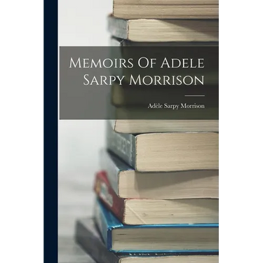 Memoirs Of Adele Sarpy Morrison