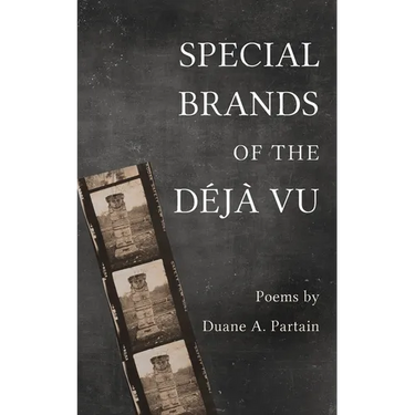 Special Brands of the Déjà Vu: Poems by Duane A. Partain