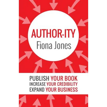 Author-ity: Publish Your Book Increase Your Credibility Expand Your Business