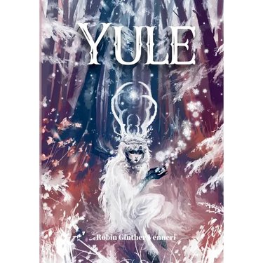 Yule Guide: For Celebrating the Winter Solstice