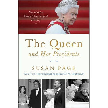 The Queen and Her Presidents: The Hidden Hand That Shaped History