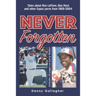 Never Forgotten: Tales about Ron LeFlore, Ron Hunt and other Expos yarns from 1969-2004