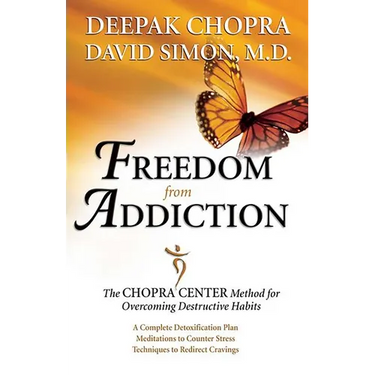 Freedom from Addiction: The Chopra Center Method for Overcoming Destructive Habits
