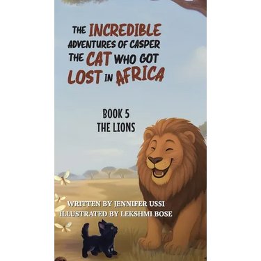 The Incredible Adventures of Casper the Cat Who Got Lost in Africa: Book 5: The Lions