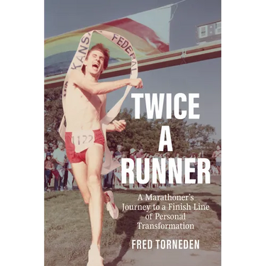 Twice a Runner: A Marathoner's Journey to a Finish Line of Personal Transformation