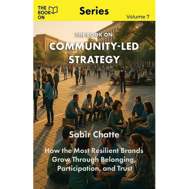 The Book On Community-Led Strategy: How the Most Resilient Brands Grow Through Belonging