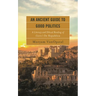 Ancient Guide to Good Politics: A Literary and Ethical Reading of Cicero's De Republica