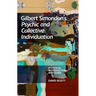 Gilbert Simondon's Psychic and Collective Individuation: A Critical Introduction and Guide