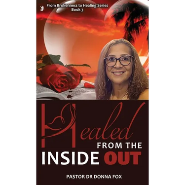 Healed From the Inside Out: From Brokenness to Healing Series, Book 3
