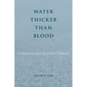 Water Thicker Than Blood: A Memoir of a Post-Internment Childhood
